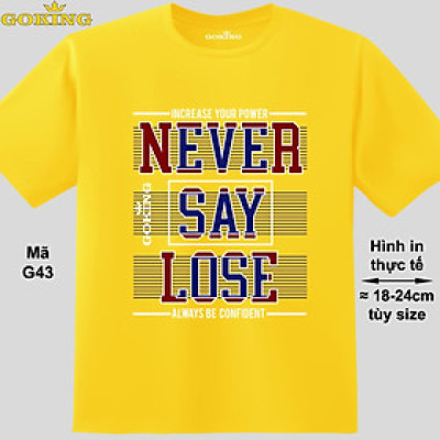 NEVER SAY LOSE, mã G43. Áo thun nam nữ siêu đẹp. Áo phông thoát nhiệt Goking hàng hiệu