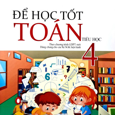 Để Học Tốt Toán 4 (Theo Chương Trình Giáo Dục Phổ Thông Mới)