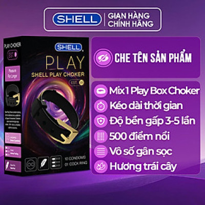 Bao cao su Shell Play Choker - Tổng hợp 6 tính năng + 1 Play Box Choker | SHELL CHÍNH HÃNG