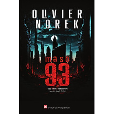 (Tiểu thuyết trinh thám) MÃ SỐ 93 - Olivier Norek - Dịch giả Nguyễn Thị Tươi - Nxb Phụ Nữ - bìa mềm