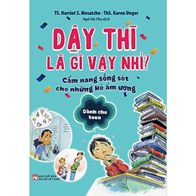 Sách - Dậy Thì Là Gì Vậy Nhỉ – Cẩm Nang Sống Sót Cho Những Kẻ Ẩm Ương - NXB Phụ Nữ