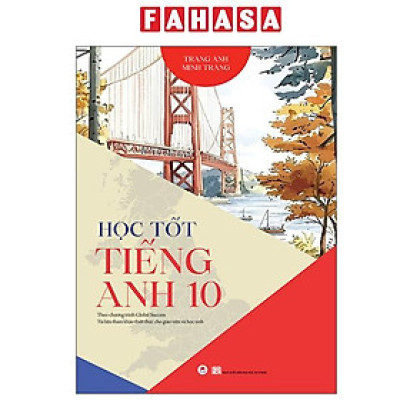 Sách - Học Tốt Tiếng Anh 10 - Theo Chương Trình Global Success - Tài Liệu Tham Khảo Thiết Thực Cho Giáo Viên Và Học Sinh (Tái Bản 2025)
