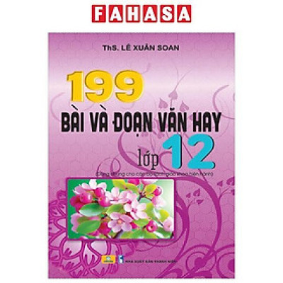 Sách - 199 Bài Và Đoạn Văn Hay Lớp 12 (Dùng Chung Cho Các Bộ Sách Giáo Khoa Hiện Hành)