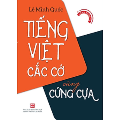 Tiếng Việt cắc cớ cũng cứng cựa - Lê Minh Quốc - TH160