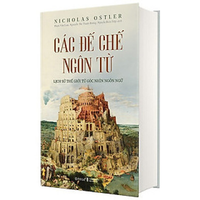 (Bìa cứng) CÁC ĐẾ CHẾ NGÔN TỪ - LỊCH SỬ THẾ GIỚI TỪ GÓC NHÌN NGÔN NGỮ- Nicholas Ostler – Omega Plus