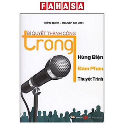 Bí Quyết Thành Công Trong Hùng Biện - Đàm Phán - Thuyết Trình